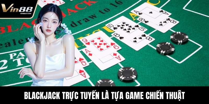 Blackjack Trực Tuyến - Trò Chơi Giải Trí Hấp Dẫn Tại VIN88 10 Blackjack Trực Tuyến là tựa game chiến thuật