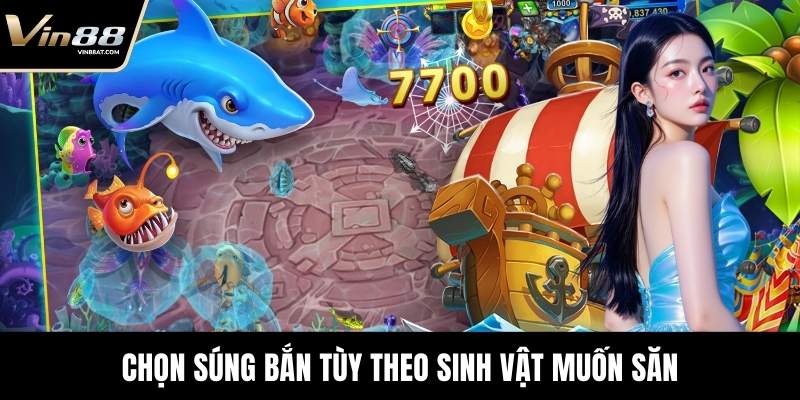 Bắn Cá Long Vương - Tựa Game Săn Mồi Uy Tín Tại VIN88 12 Chọn súng bắn tùy theo sinh vật muốn săn