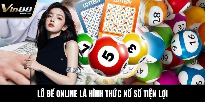 Lô Đề Online VIN88 – Sảnh Dự Đoán Chuẩn Xác Và Minh Bạch 6 Lô Đề Online là hình thức xổ số tiện lợi