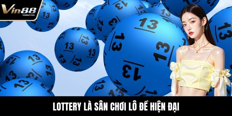 Lottery VIN88 – Sảnh Dự Đoán Số Minh Bạch Uy Tín 10 Lottery là sân chơi lô đề hiện đại