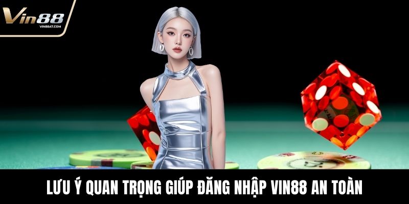 Đăng Nhập VIN88 Thất Bại? Nguyên Nhân và Mẹo Khắc Phục 1 Lưu ý quan trọng giúp Đăng nhập VIN88 an toàn