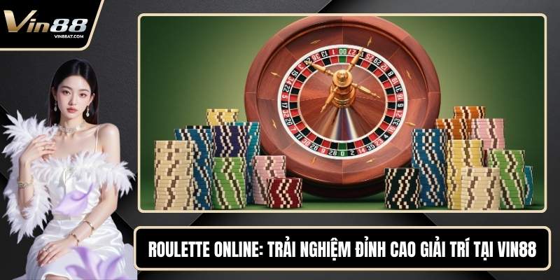 Roulette Online - Trải Nghiệm Đỉnh Cao Giải Trí Tại VIN88 5 Roulette Online - Trải Nghiệm Đỉnh Cao Giải Trí Tại VIN88