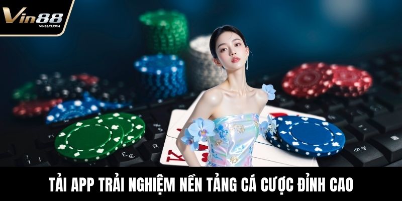 Tải App VIN88 - Chơi Game An Toàn, Thưởng Tiền Thật 1 Tải App trải nghiệm nền tảng cá cược đỉnh cao