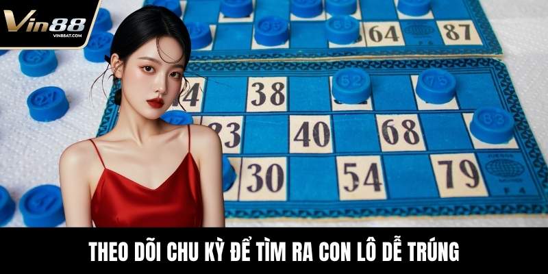 Lô Đề Online VIN88 – Sảnh Dự Đoán Chuẩn Xác Và Minh Bạch 8 Theo dõi chu kỳ để tìm ra con lô dễ trúng